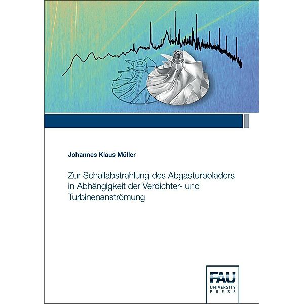 Zur Schallabstrahlung des Abgasturboladers in Abhängigkeit der Verdichter- und Turbinenanströmung, Johannes Klaus Müller