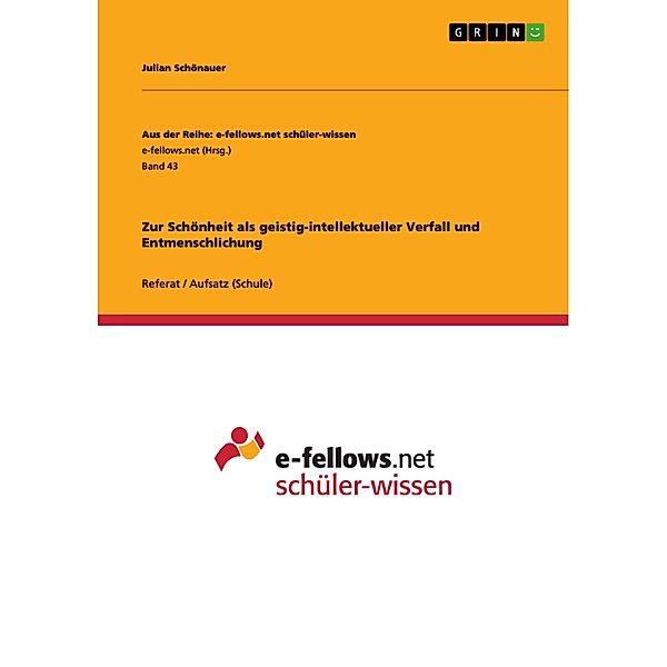 Zur Schönheit als geistig-intellektueller Verfall und Entmenschlichung / Aus der Reihe: e-fellows.net schüler-wissen Bd.Band 43, Julian Schönauer