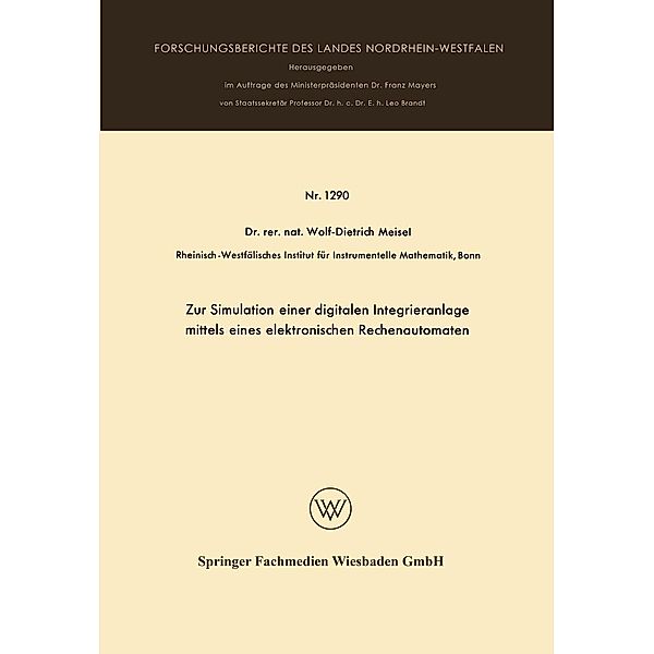 Zur Simulation einer digitalen Integrieranlage mittels eines elektronischen Rechenautomaten / Forschungsberichte des Landes Nordrhein-Westfalen Bd.1290, Wolf-Dietrich Meisel