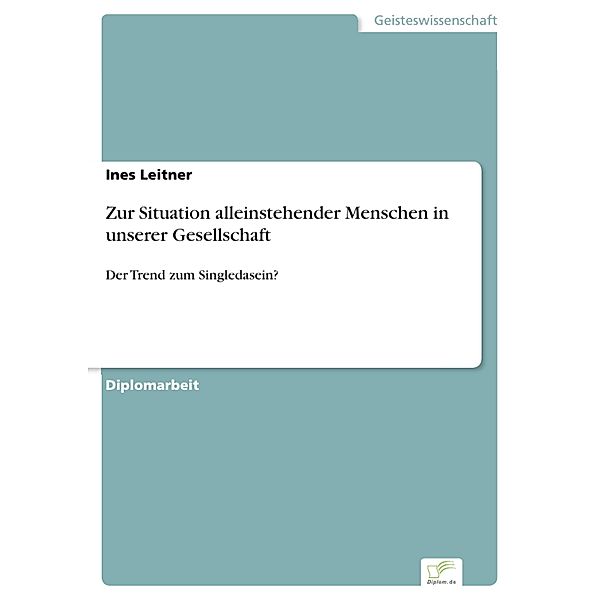 Zur Situation alleinstehender Menschen in unserer Gesellschaft, Ines Leitner