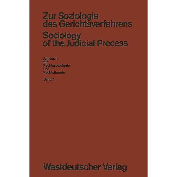Zur Soziologie des Gerichtsverfahrens (Sociology of the Judicial Process) / Jahrbuch für Rechtssoziologie und Rechtstheorie Bd.4