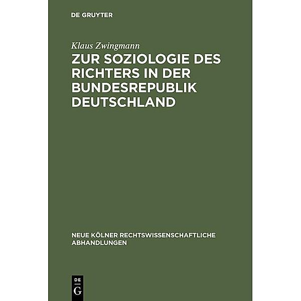 Zur Soziologie des Richters in der Bundesrepublik Deutschland / Neue Kölner rechtswissenschaftliche Abhandlungen Bd.44, Klaus Zwingmann