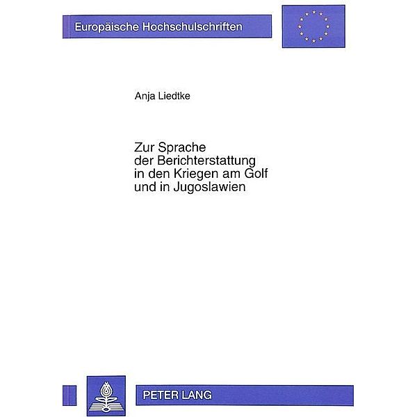 Zur Sprache der Berichterstattung in den Kriegen am Golf und in Jugoslawien, Anja Liedtke