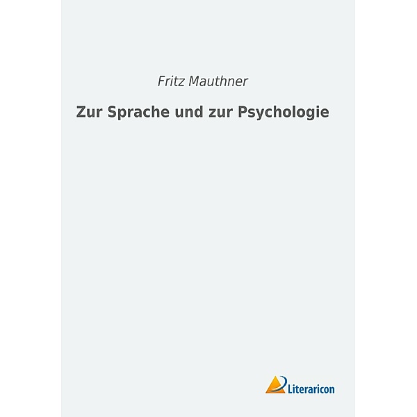 Zur Sprache und zur Psychologie, Fritz Mauthner