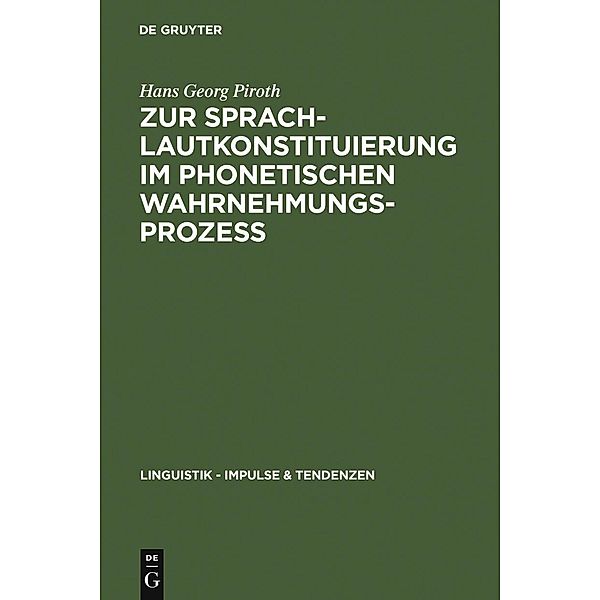 Zur Sprachlautkonstituierung im phonetischen Wahrnehmungsprozess / Linguistik - Impulse & Tendenzen Bd.7, Hans Georg Piroth
