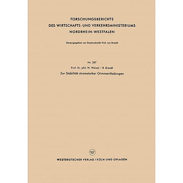 Zur Stabilität stromstarker Glimmentladungen / Forschungsberichte des Wirtschafts- und Verkehrsministeriums Nordrhein-Westfalen Bd.267, Walter Weizel