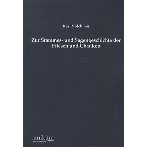 Zur Stammes- und Sagengeschichte der Friesen und Chauken, Karl Volckmar