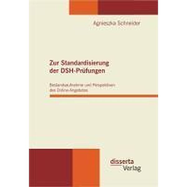 Zur Standardisierung der DSH-Prüfungen: Bestandsaufnahme und Perspektiven des Online-Angebotes, Agnieszka Schneider