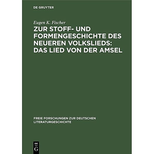 Zur Stoff- und Formengeschichte des neueren Volkslieds: Das Lied von der Amsel, Eugen K. Fischer