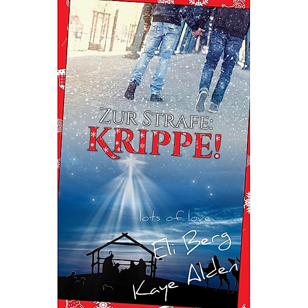 Zur Strafe: Krippe! / Lots of Love Bd.1, Kaye Alden, Eli Berg