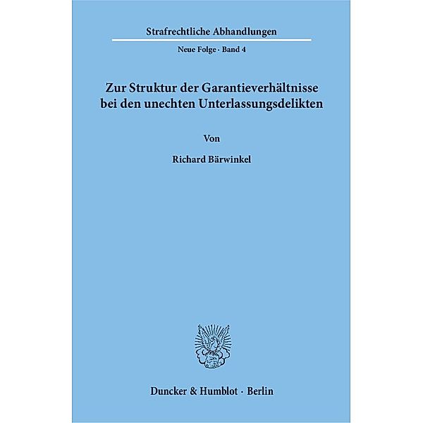 Zur Struktur der Garantieverhältnisse bei den unechten Unterlassungsdelikten., Richard Bärwinkel