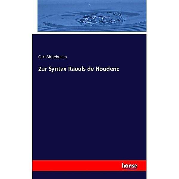 Zur Syntax Raouls de Houdenc, Carl Abbehusen