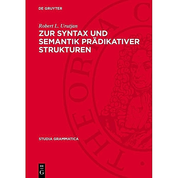 Zur Syntax und Semantik prädikativer Strukturen / Studia grammatica Bd.30, Gerda Klimonow, Ingrid Starke, Vladimir M. Grigorjan, Robert L. Urutjan