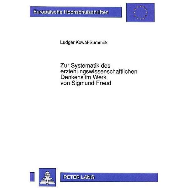 Zur Systematik des erziehungswissenschaftlichen Denkens im Werk von Sigmund Freud, Ludger Kowal-Summek