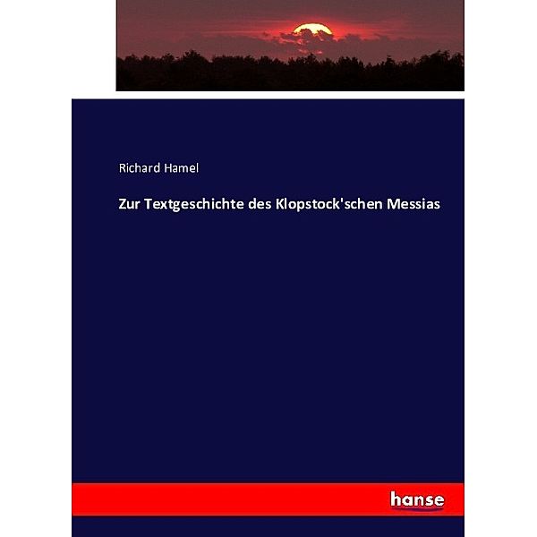 Zur Textgeschichte des Klopstock'schen Messias, Richard Hamel