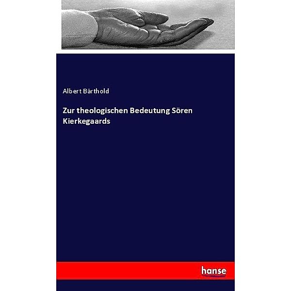 Zur theologischen Bedeutung Sören Kierkegaards, Albert Bärthold