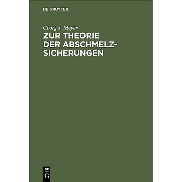 Zur Theorie der Abschmelzsicherungen, Georg J. Meyer