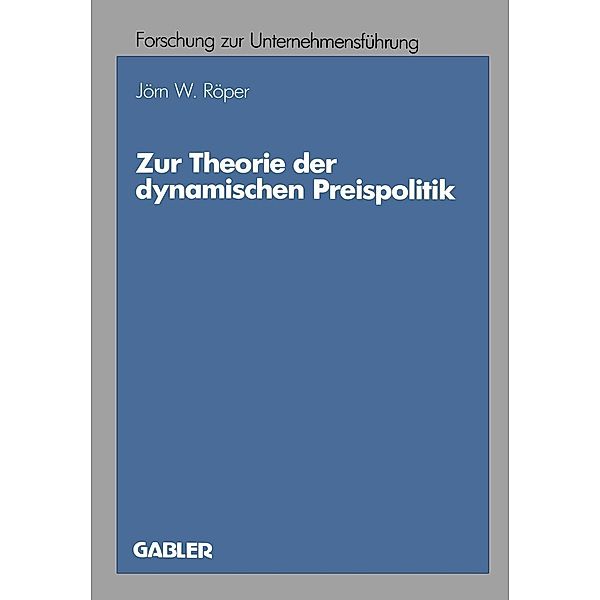 Zur Theorie der dynamischen Preispolitik / Betriebswirtschaftliche Forschung zur Unternehmensführung Bd.19, Jörn W. Röper