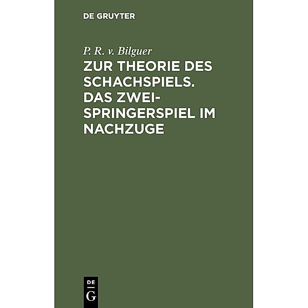 Zur Theorie des Schachspiels. Das Zweispringerspiel im Nachzuge, P. R. v. Bilguer