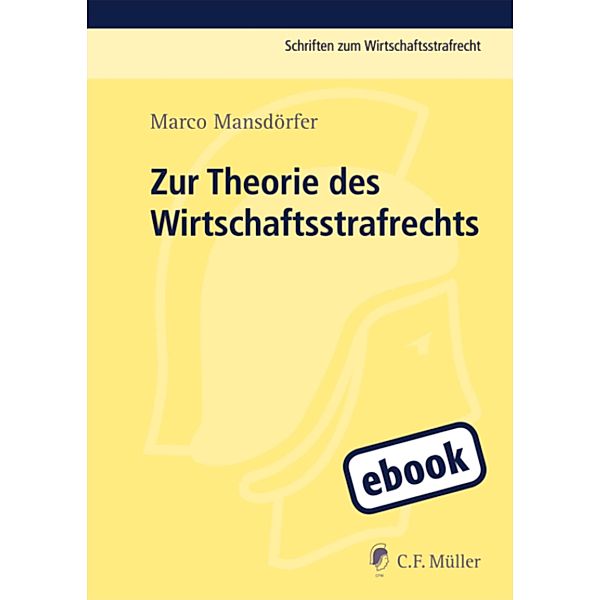 Zur Theorie des Wirtschaftsstrafrechts / Schriften zum Wirtschaftsstrafrecht, Marco Mansdörfer