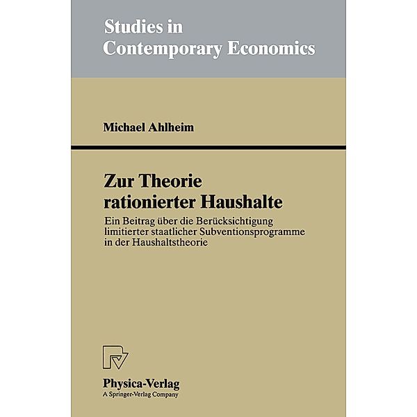 Zur Theorie rationierter Haushalte / Studies in Contemporary Economics, Michael Ahlheim