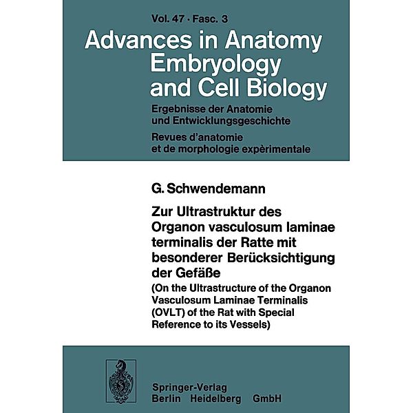 Zur Ultrastruktur des Organon vasculosum laminae terminalis der Ratte mit besonderer Berücksichtigung der Gefässe / Advances in Anatomy, Embryology and Cell Biology Bd.47/3, G. Schwendemann