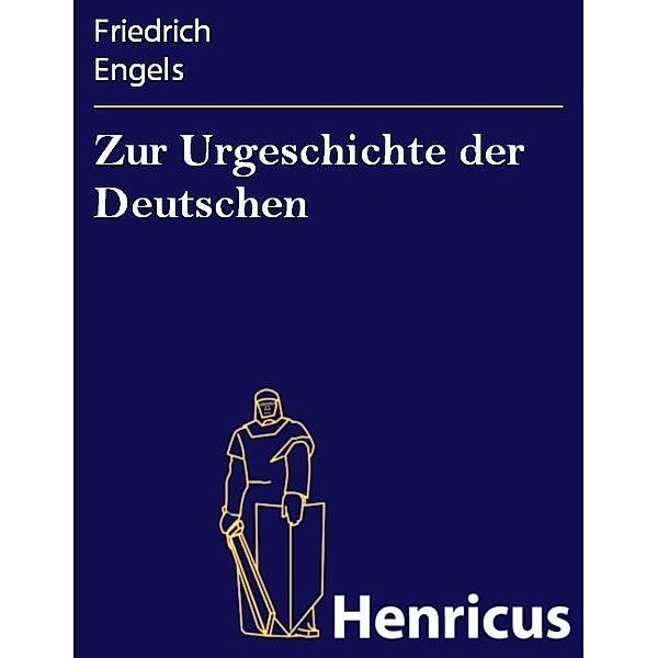 Zur Urgeschichte der Deutschen, Friedrich Engels