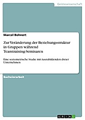 Zur Veränderung der Beziehungsstruktur in Gruppen während Teamtraining-Seminaren - eBook - Marcel Bohnert,