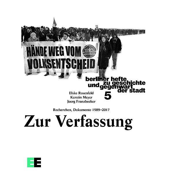 Zur Verfassung. Recherchen, Dokumente 1989-2017 / Berliner Hefte zu Geschichte und Gegenwart der Stadt Bd.5, Elske Rosenfeld, Kerstin Meyer, Joerg Franzbecker