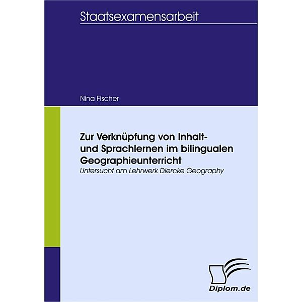 Zur Verknüpfung von Inhalt- und Sprachlernen im bilingualen Geographieunterricht - untersucht am Lehrwerk Diercke Geography, Nina Fischer