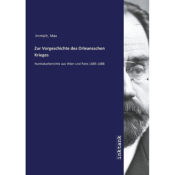 Zur Vorgeschichte des Orleansschen Krieges, Max Immich