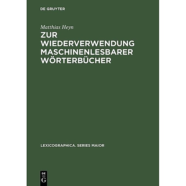 Zur Wiederverwendung maschinenlesbarer Wörterbücher / Lexicographica. Series Maior Bd.45, Matthias Heyn