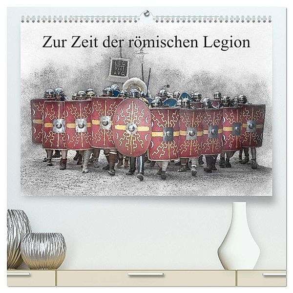 Zur Zeit der römischen Legion (hochwertiger Premium Wandkalender 2025 DIN A2 quer), Kunstdruck in Hochglanz, Calvendo, Alain Gaymard