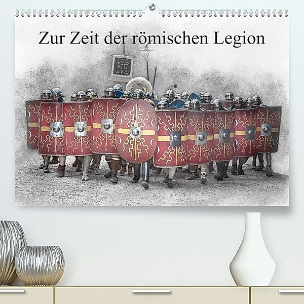 Zur Zeit der römischen Legion (Premium, hochwertiger DIN A2 Wandkalender 2023, Kunstdruck in Hochglanz), Alain Gaymard