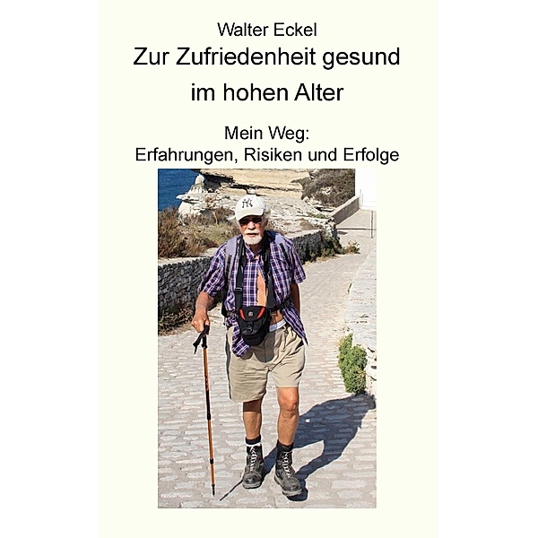 Zur Zufriedenheit gesund im hohen Alter, Walter Eckel