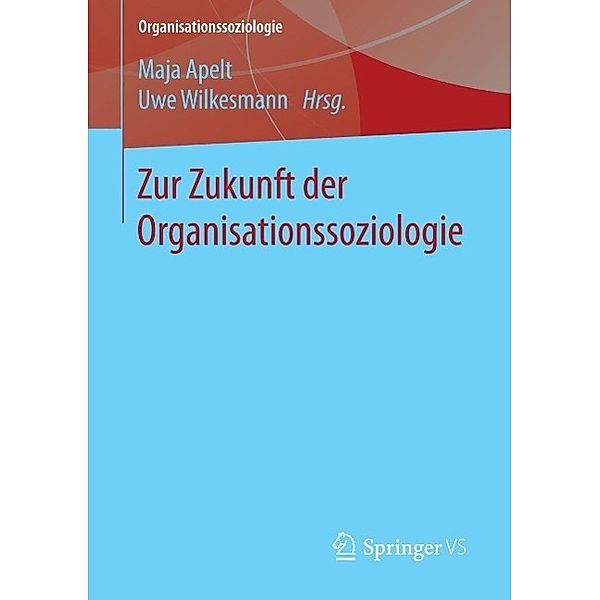 Zur Zukunft der Organisationssoziologie / Organisationssoziologie