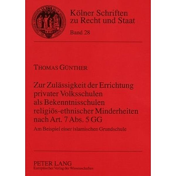 Zur Zulässigkeit der Errichtung privater Volksschulen als Bekenntnisschulen religiös-ethnischer Minderheiten nach Art. 7 Abs. 5 GG, Thomas Günther