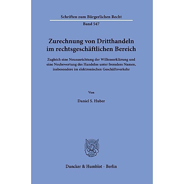 Zurechnung von Dritthandeln im rechtsgeschäftlichen Bereich., Daniel S. Huber