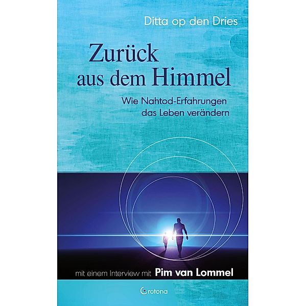 Zurück aus dem Himmel - Wie Nahtod-Erfahrungen das Leben verändern, Ditta op den Dries