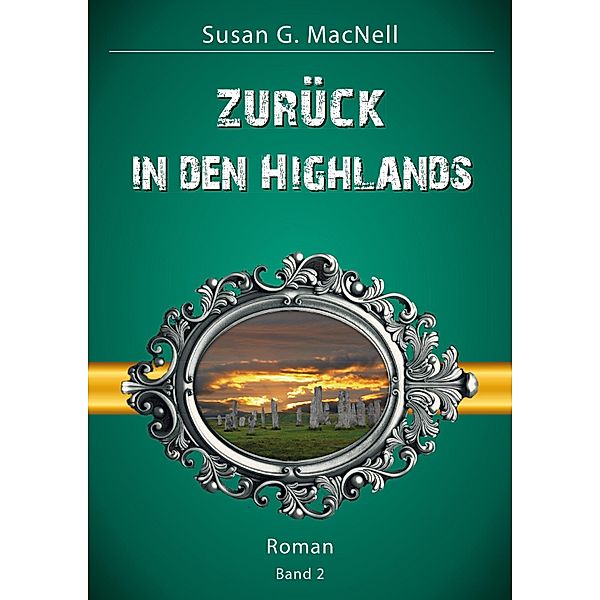 Zurück in den Highlands / Die Highland-Lovestory-Trilogie Bd.2, Susan G. MacNell