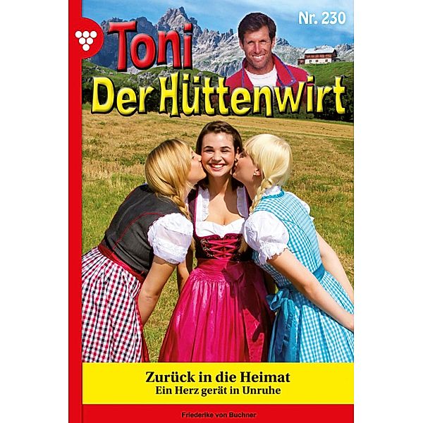 Zurück in die Heimat / Toni der Hüttenwirt Bd.230, Friederike von Buchner
