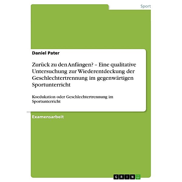 Zurück zu den Anfängen? -  Eine qualitative Untersuchung zur Wiederentdeckung der Geschlechtertrennung im gegenwärtigen Sportunterricht, Daniel Pater