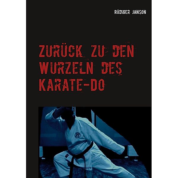 Zurück zu den Wurzeln des Karate-Do, Rüdiger Janson