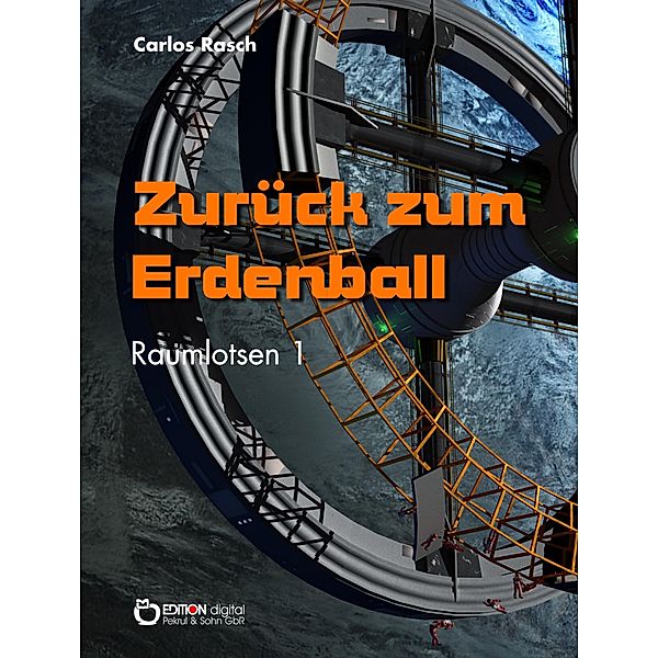 Zurück zum Erdenball / Raumlotsen Bd.1, Carlos Rasch