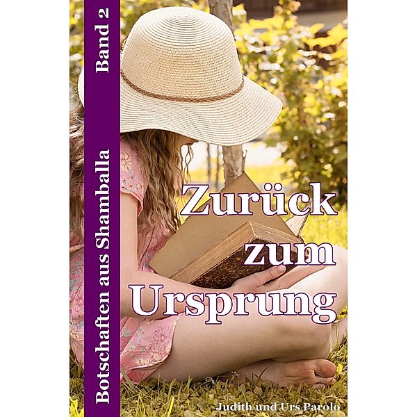 Zurück zum Ursprung / Botschaften aus Shamballa Bd.2, Judith und Urs Parolo