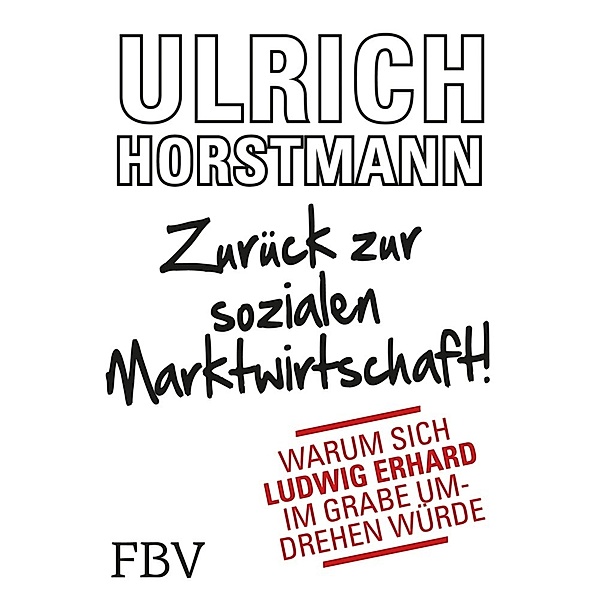 Zurück zur sozialen Marktwirtschaft!, Ulrich Horstmann