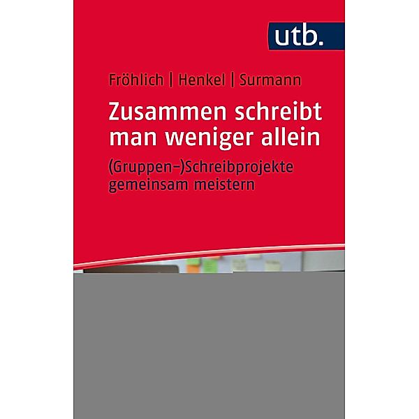 Zusammen schreibt man weniger allein - (Gruppen-)Schreibprojekte gemeinsam meistern, Melanie Fröhlich, Christiane Henkel, Anna Surmann