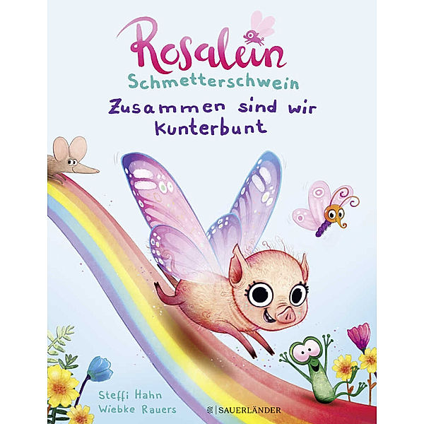 Zusammen sind wir kunterbunt / Rosalein Schmetterschwein Bd.2, Steffi Hahn