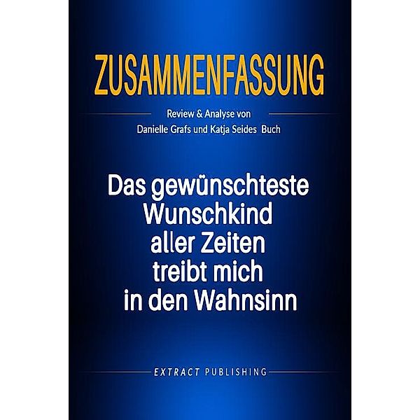 Zusammenfassung: Das gewünschteste Wunschkind aller Zeiten treibt mich in den Wahnsinn, Extract Publishing