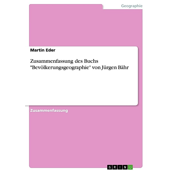 Zusammenfassung des Buchs Bevölkerungsgeographie von Jürgen Bähr, Martin Eder